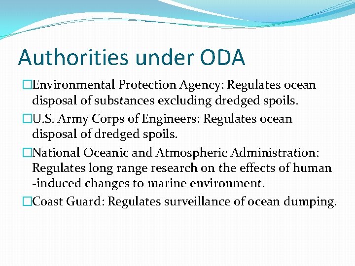 Authorities under ODA �Environmental Protection Agency: Regulates ocean disposal of substances excluding dredged spoils.