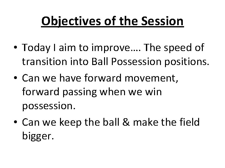 Objectives of the Session • Today I aim to improve…. The speed of transition