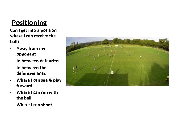 Positioning Can I get into a position where I can receive the ball? -