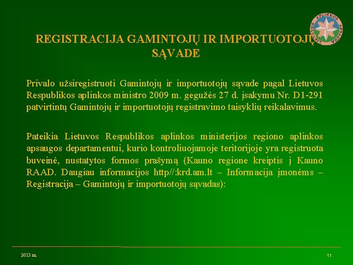 REGISTRACIJA GAMINTOJŲ IR IMPORTUOTOJŲ SĄVADE Privalo užsiregistruoti Gamintojų ir importuotojų sąvade pagal Lietuvos Respublikos