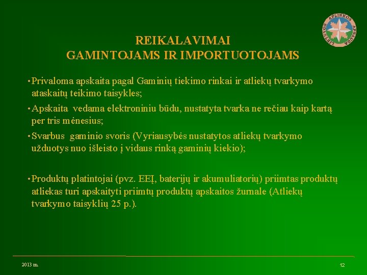 REIKALAVIMAI GAMINTOJAMS IR IMPORTUOTOJAMS • Privaloma apskaita pagal Gaminių tiekimo rinkai ir atliekų tvarkymo