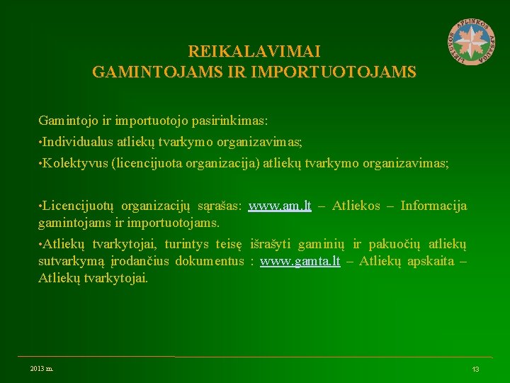 REIKALAVIMAI GAMINTOJAMS IR IMPORTUOTOJAMS Gamintojo ir importuotojo pasirinkimas: • Individualus atliekų tvarkymo organizavimas; •