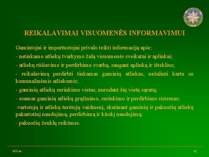 REIKALAVIMAI VISUOMENĖS INFORMAVIMUI Gamintojai ir importuotojai privalo teikti informaciją apie: - netinkamo atliekų tvarkymo