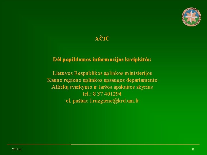 AČIŪ Dėl papildomos informacijos kreipkitės: Lietuvos Respublikos aplinkos ministerijos Kauno regiono aplinkos apsaugos departamento