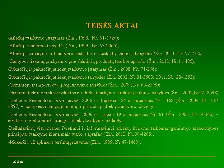 TEISĖS AKTAI -Atliekų tvarkymo įstatymas (Žin. , 1998, Nr. 61 -1726); -Atliekų tvarkymo taisyklės