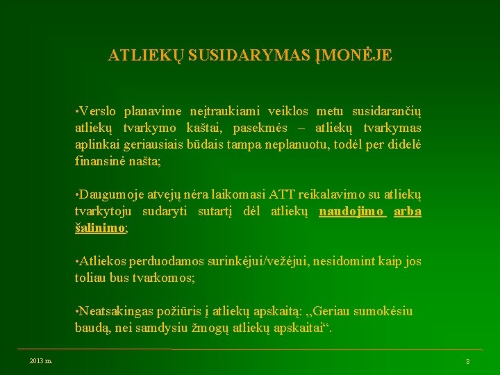 ATLIEKŲ SUSIDARYMAS ĮMONĖJE • Verslo planavime neįtraukiami veiklos metu susidarančių atliekų tvarkymo kaštai, pasekmės