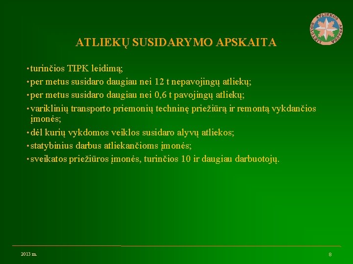 ATLIEKŲ SUSIDARYMO APSKAITA • turinčios TIPK leidimą; • per metus susidaro daugiau nei 12