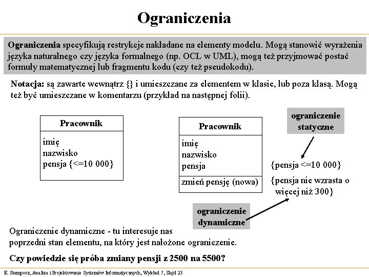 Ograniczenia specyfikują restrykcje nakładane na elementy modelu. Mogą stanowić wyrażenia języka naturalnego czy języka