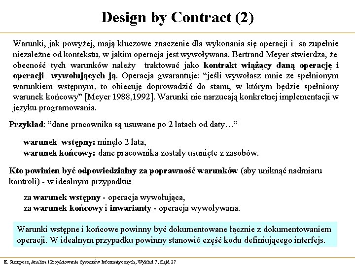 Design by Contract (2) Warunki, jak powyżej, mają kluczowe znaczenie dla wykonania się operacji