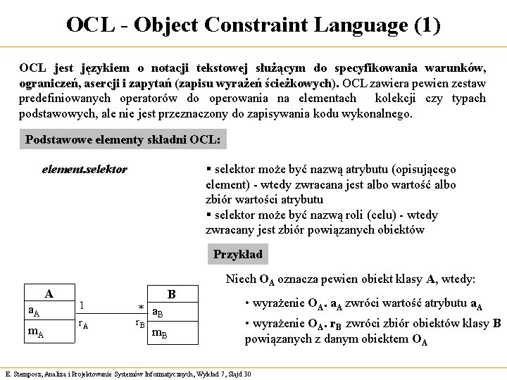OCL - Object Constraint Language (1) OCL jest językiem o notacji tekstowej służącym do