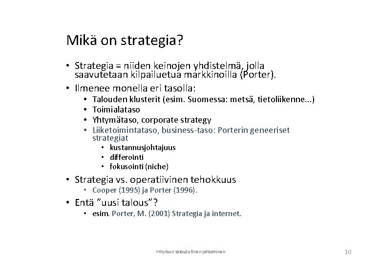 Mikä on strategia? • Strategia = niiden keinojen yhdistelmä, jolla saavutetaan kilpailuetua markkinoilla (Porter).