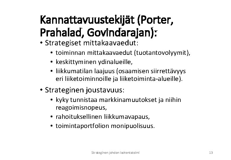 Kannattavuustekijät (Porter, Prahalad, Govindarajan): • Strategiset mittakaavaedut: • toiminnan mittakaavaedut (tuotantovolyymit), • keskittyminen ydinalueille,