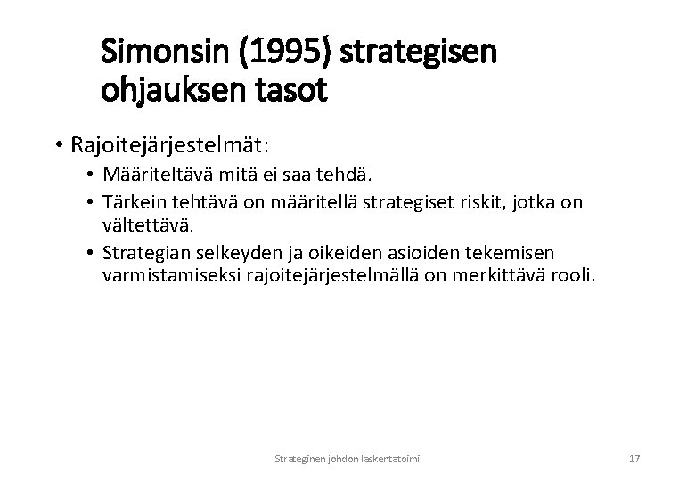 Simonsin (1995) strategisen ohjauksen tasot • Rajoitejärjestelmät: • Määriteltävä mitä ei saa tehdä. •