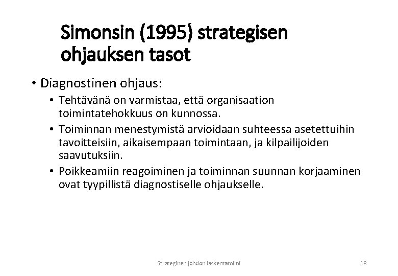 Simonsin (1995) strategisen ohjauksen tasot • Diagnostinen ohjaus: • Tehtävänä on varmistaa, että organisaation
