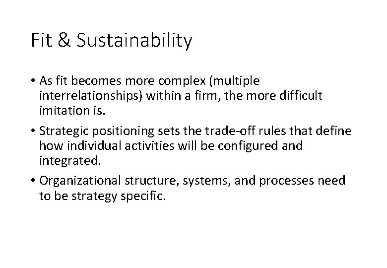 Fit & Sustainability • As fit becomes more complex (multiple interrelationships) within a firm,