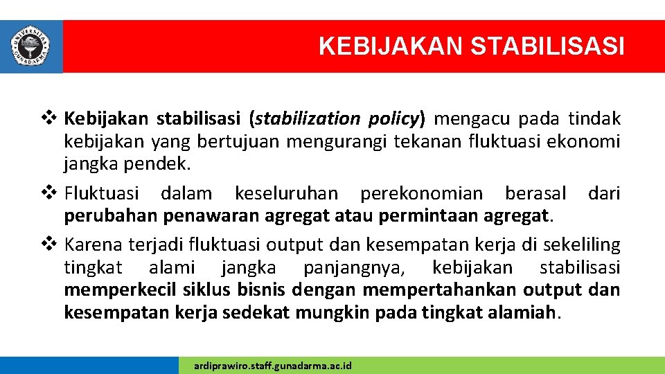 KEBIJAKAN STABILISASI v Kebijakan stabilisasi (stabilization policy) mengacu pada tindak kebijakan yang bertujuan mengurangi