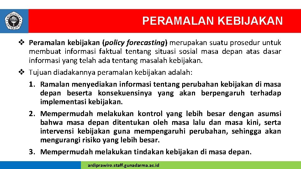 PERAMALAN KEBIJAKAN v Peramalan kebijakan (policy forecasting) merupakan suatu prosedur untuk membuat informasi faktual