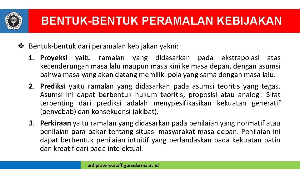 BENTUK-BENTUK PERAMALAN KEBIJAKAN v Bentuk-bentuk dari peramalan kebijakan yakni: 1. Proyeksi yaitu ramalan yang