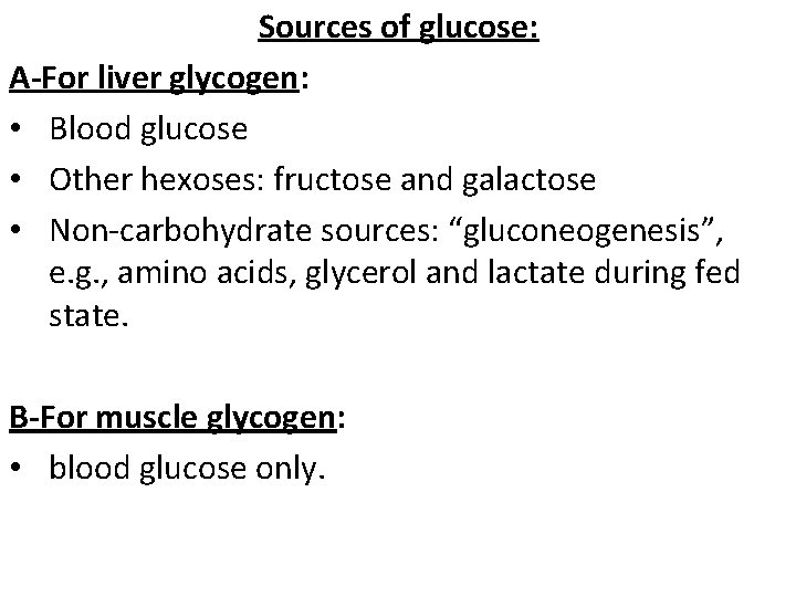 Sources of glucose: A-For liver glycogen: • Blood glucose • Other hexoses: fructose and