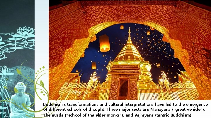 Buddhism's transformations and cultural interpretations have led to the emergence of different schools of