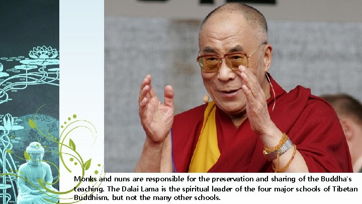 Monks and nuns are responsible for the preservation and sharing of the Buddha's teaching.