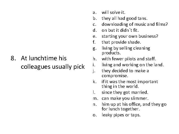 a. b. c. d. e. f. g. 8. At lunchtime his colleagues usually pick