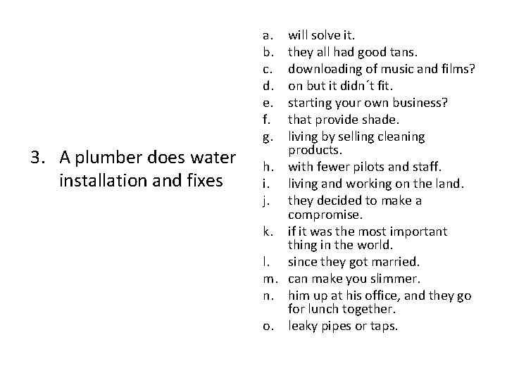 3. A plumber does water installation and fixes a. b. c. d. e. f.