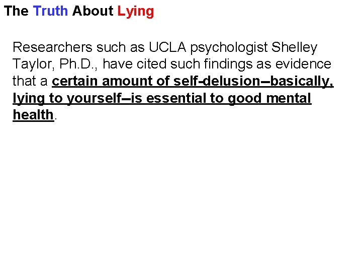 The Truth About Lying Researchers such as UCLA psychologist Shelley Taylor, Ph. D. ,