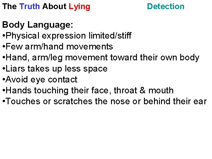 The Truth About Lying Detection Body Language: • Physical expression limited/stiff • Few arm/hand