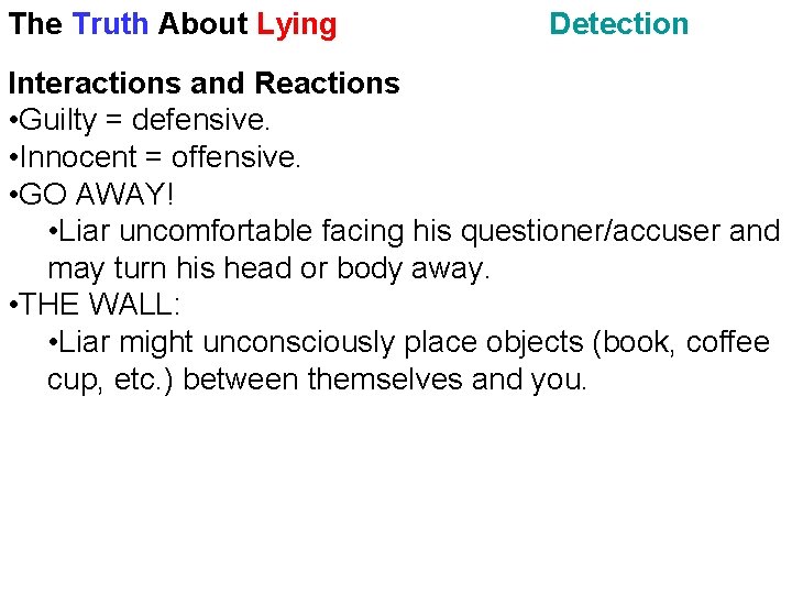 The Truth About Lying Detection Interactions and Reactions • Guilty = defensive. • Innocent