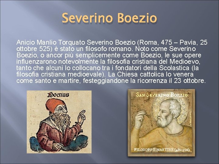 Severino Boezio Anicio Manlio Torquato Severino Boezio (Roma, 475 – Pavia, 25 ottobre 525)