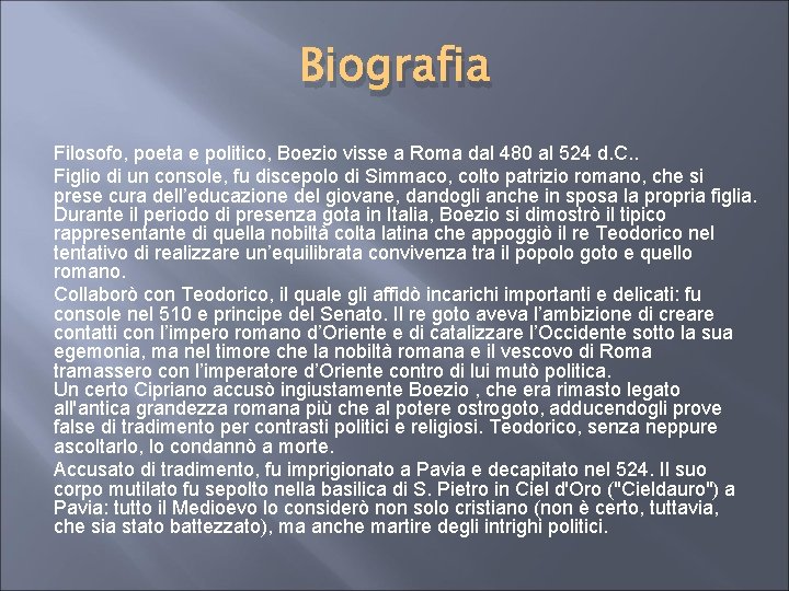 Biografia Filosofo, poeta e politico, Boezio visse a Roma dal 480 al 524 d.