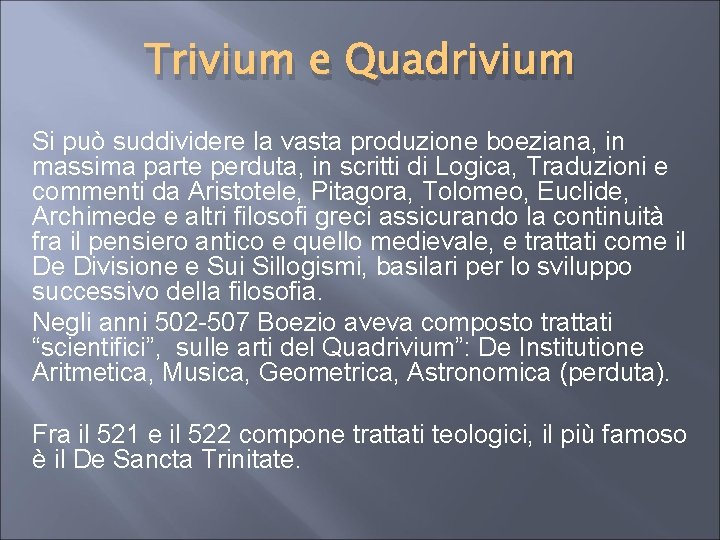 Trivium e Quadrivium Si può suddividere la vasta produzione boeziana, in massima parte perduta,