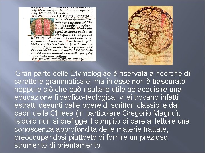  Gran parte delle Etymologiae è riservata a ricerche di carattere grammaticale, ma in