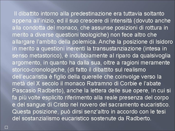  Il dibattito intorno alla predestinazione era tuttavia soltanto appena all’inizio, ed il suo