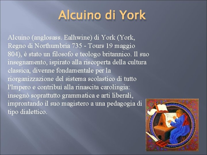 Alcuino di York Alcuino (anglosass. Ealhwine) di York (York, Regno di Northumbria 735 -