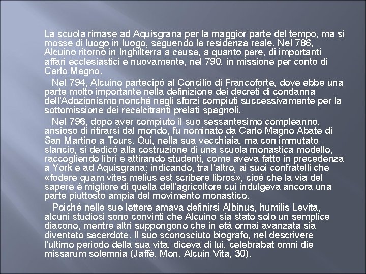 La scuola rimase ad Aquisgrana per la maggior parte del tempo, ma si mosse