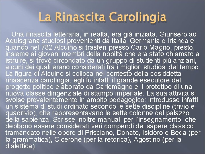 La Rinascita Carolingia Una rinascita letteraria, in realtà, era già iniziata. Giunsero ad Aquisgrana