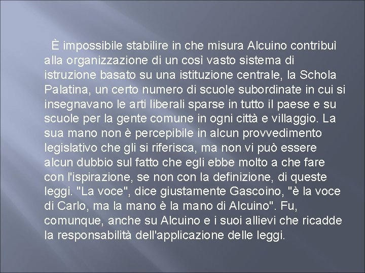  È impossibile stabilire in che misura Alcuino contribuì alla organizzazione di un così