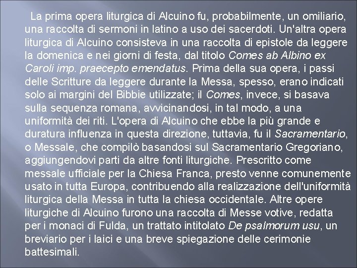  La prima opera liturgica di Alcuino fu, probabilmente, un omiliario, una raccolta di