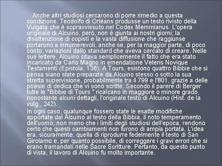  Anche altri studiosi cercarono di porre rimedio a questa condizione. Teodolfo di Orléans