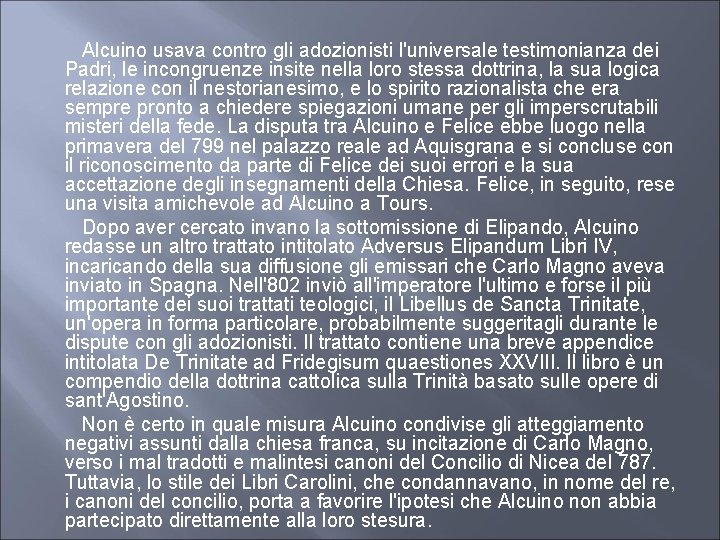  Alcuino usava contro gli adozionisti l'universale testimonianza dei Padri, le incongruenze insite nella