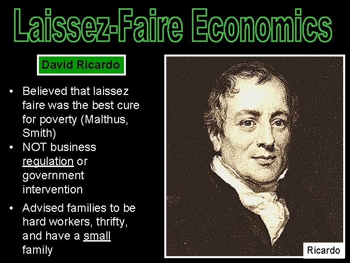 David Ricardo • Believed that laissez faire was the best cure for poverty (Malthus,