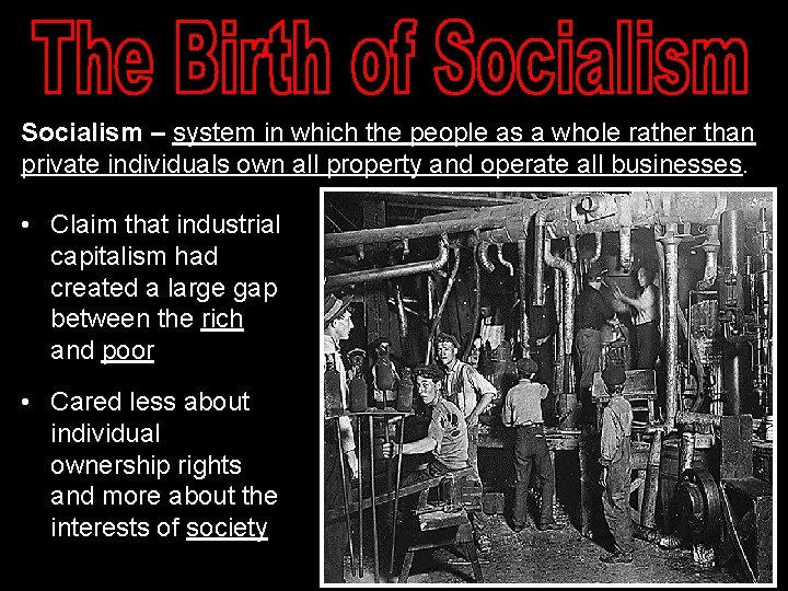 Socialism – system in which the people as a whole rather than private individuals