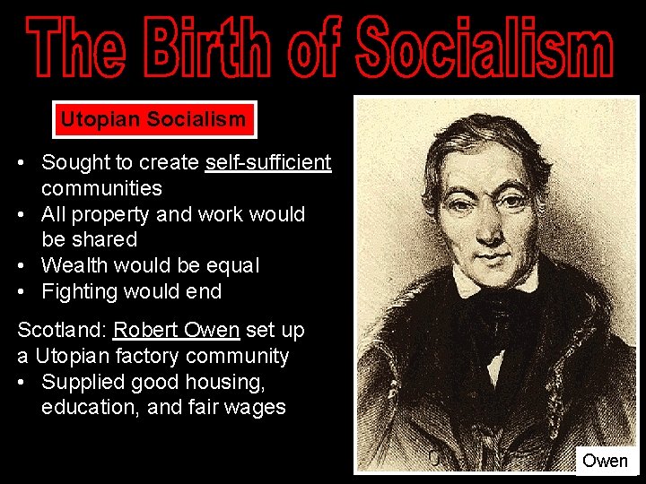 Utopian Socialism • Sought to create self-sufficient communities • All property and work would