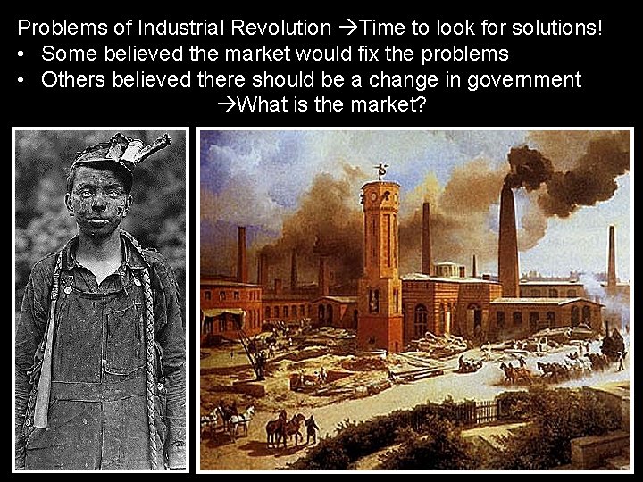 Problems of Industrial Revolution Time to look for solutions! • Some believed the market