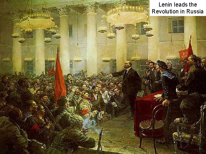 Lenin leads the Revolution in Russia 