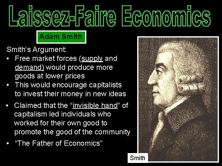 Adam Smith’s Argument: • Free market forces (supply and demand) would produce more goods