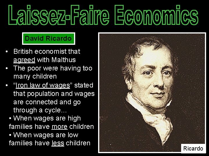 David Ricardo • British economist that agreed with Malthus • The poor were having