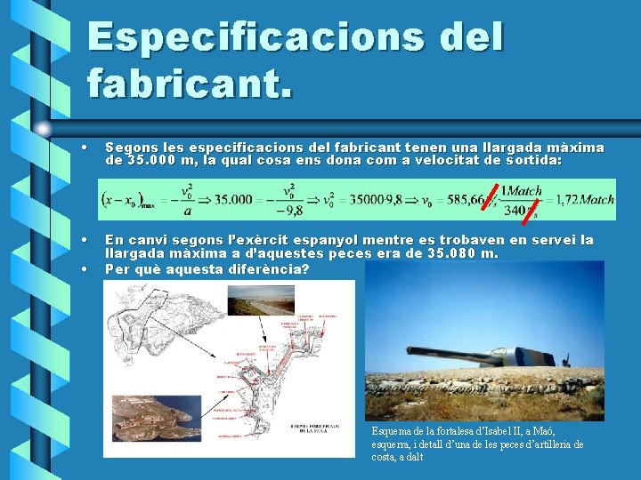 Especificacions del fabricant. • Segons les especificacions del fabricant tenen una llargada màxima de